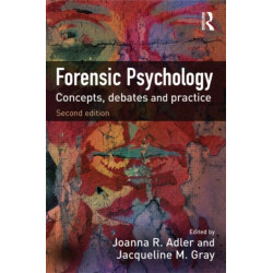 Forensic Psychology: Concepts, Debates and Practice