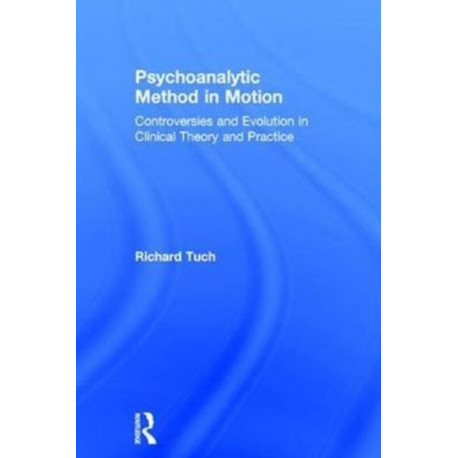 Psychoanalytic Method in Motion: Controversies and evolution in clinical theory and practice
