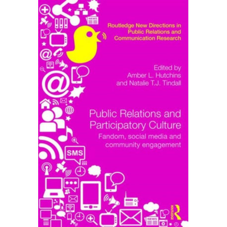 Public Relations and Participatory Culture: Fandom, Social Media and Community Engagement