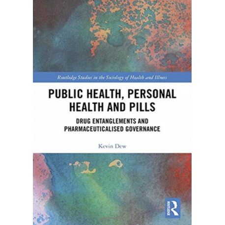 Public Health, Personal Health and Pills: Drug Entanglements and Pharmaceuticalised Governance