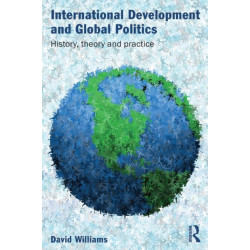 International Development and Global Politics: History, Theory and Practice