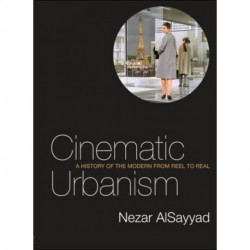 Cinematic Urbanism: A History of the Modern from Reel to Real