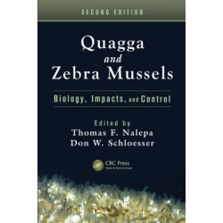 Quagga and Zebra Mussels: Biology, Impacts, and Control, Second Edition