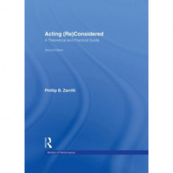 Acting (Re)Considered: A Theoretical and Practical Guide