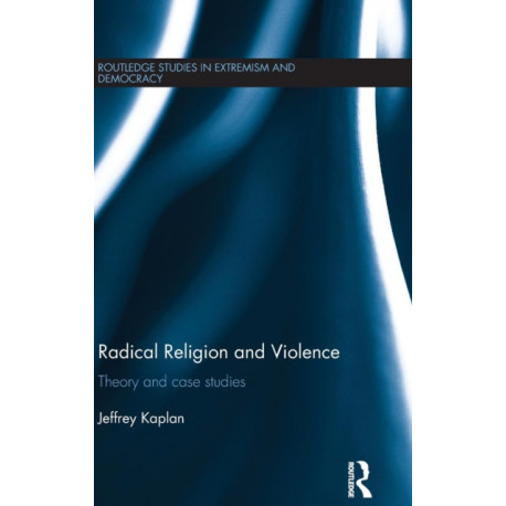 Radical Religion and Violence: Theory and Case Studies