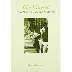 Elio Vittorini: The Writer and the Written: The Writer and the Written