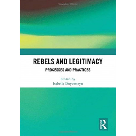 Rebels and Legitimacy: Processes and Practices