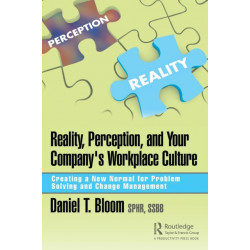 Reality, Perception, and Your Company's Workplace Culture: Creating a New Normal for Problem Solving and Change Management