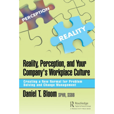 Reality, Perception, and Your Company's Workplace Culture: Creating a New Normal for Problem Solving and Change Management