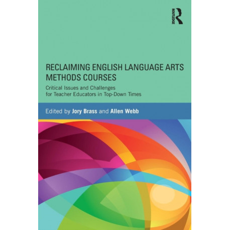 Reclaiming English Language Arts Methods Courses: Critical Issues and Challenges for Teacher Educators in Top-Down Times