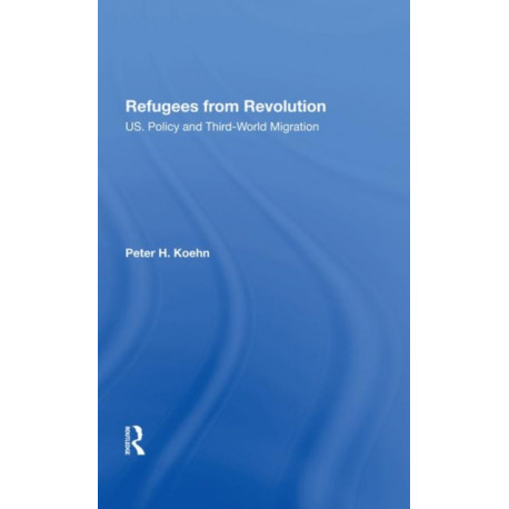 Refugees From Revolution: U.S. Policy And Third World Migration