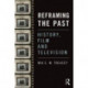 Reframing the Past: History, Film and Television