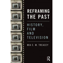 Reframing the Past: History, Film and Television