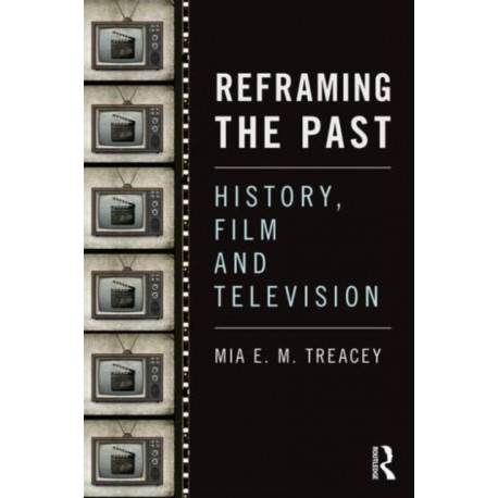 Reframing the Past: History, Film and Television