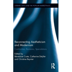 Reconnecting Aestheticism and Modernism: Continuities, Revisions, Speculations