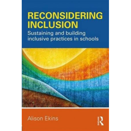 Reconsidering Inclusion: Sustaining and building inclusive practices in schools