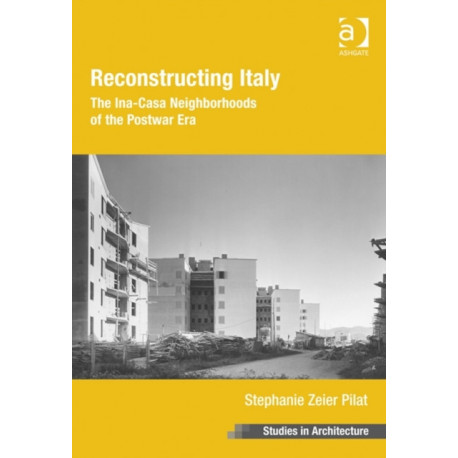 Reconstructing Italy: The Ina-Casa Neighborhoods of the Postwar Era
