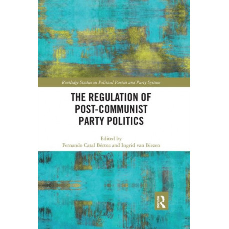 The Regulation of Post-Communist Party Politics