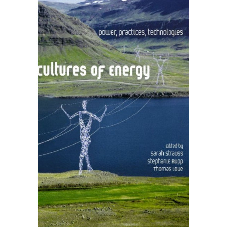 Cultures of Energy: Power, Practices, Technologies