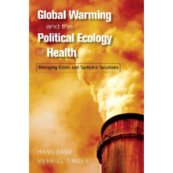 Global Warming and the Political Ecology of Health: Emerging Crises and Systemic Solutions