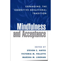 Mindfulness and Acceptance: Expanding the Cognitive-Behavioral Tradition