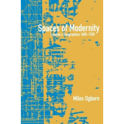 Spaces of Modernity: London's Geographies 1680-1780