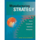 Manufacturing Strategy: How to Formulate and Implement a Winning Plan, Second Edition