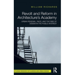 Revolt and Reform in Architecture's Academy: Urban Renewal, Race, and the Rise of Design in the Public Interest