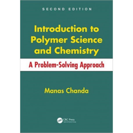 Introduction to Polymer Science and Chemistry: A Problem-Solving Approach, Second Edition