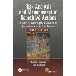 Risk Analysis and Management of Repetitive Actions: A Guide for Applying the OCRA System (Occupational Repetitive Actions), Third Edition