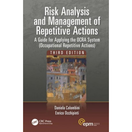 Risk Analysis and Management of Repetitive Actions: A Guide for Applying the OCRA System (Occupational Repetitive Actions), Third Edition