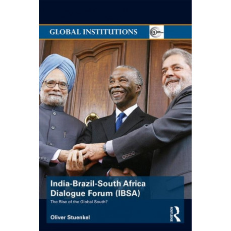 India-Brazil-South Africa Dialogue Forum (IBSA): The Rise of the Global South