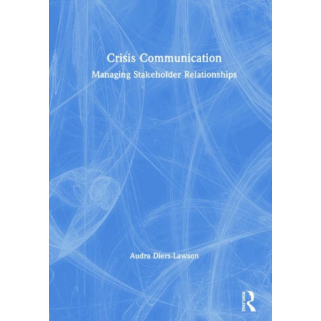 Crisis Communication: Managing Stakeholder Relationships