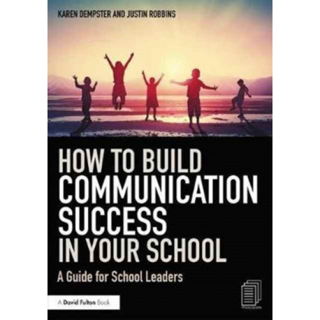 How to Build Communication Success in Your School: A Guide for School Leaders
