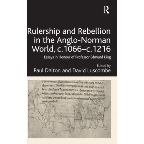 Rulership and Rebellion in the Anglo-Norman World, c.1066-c.1216: Essays in Honour of Professor Edmund King