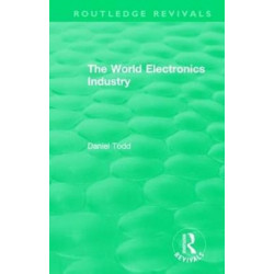 The Routledge Revivals: The World Electronics Industry (1990)