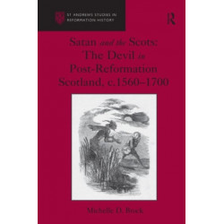 Satan and the Scots: The Devil in Post-Reformation Scotland, c.1560-1700