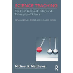 Science Teaching: The Contribution of History and Philosophy of Science, 20th Anniversary Revised and Expanded Edition
