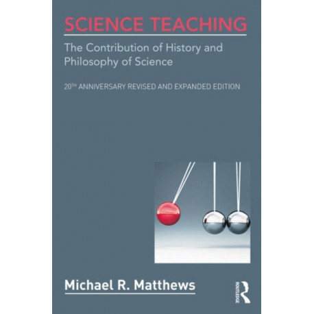 Science Teaching: The Contribution of History and Philosophy of Science, 20th Anniversary Revised and Expanded Edition