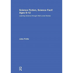Science Fiction, Science Fact! Ages 8-12: Learning Science through Well-Loved Stories