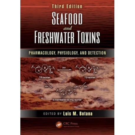 Seafood and Freshwater Toxins: Pharmacology, Physiology, and Detection, Third Edition