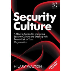 Security Culture: A How-to Guide for Improving Security Culture and Dealing with People Risk in Your Organisation