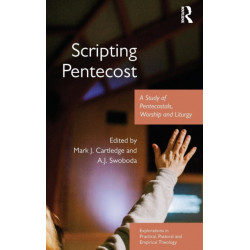 Scripting Pentecost: A Study of Pentecostals, Worship and Liturgy