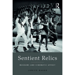 Sentient Relics: Museums and Cinematic Affect