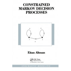 Constrained Markov Decision Processes: Stochastic Modeling