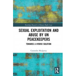 Sexual Exploitation and Abuse by UN Peacekeepers: Towards a Hybrid Solution