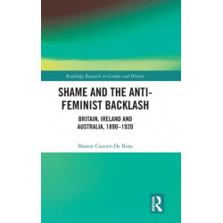 Shame and the Anti-Feminist Backlash: Britain, Ireland and Australia, 1890-1920