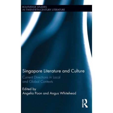 Singapore Literature and Culture: Current Directions in Local and Global Contexts