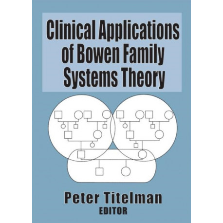 Clinical Applications of Bowen Family Systems Theory