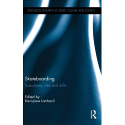Skateboarding: Subcultures, Sites and Shifts